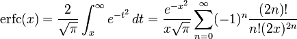 
 \operatorname{erfc}(x) =
 \frac{2}{\sqrt{\pi}} \int_x^{\infty} e^{-t^2}\,dt =
 \frac{e^{-x^2}}{x\sqrt{\pi}}\sum_{n=0}^\infty (-1)^n \frac{(2n)!}{n!(2x)^{2n}}
 